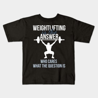 Weightlifting Is The Answer Kids T-Shirt